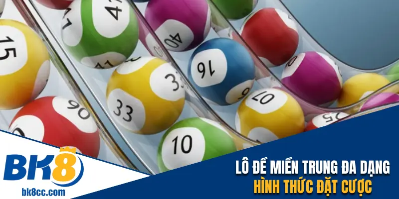 Lô đề miền Trung đa dạng hình thức cược