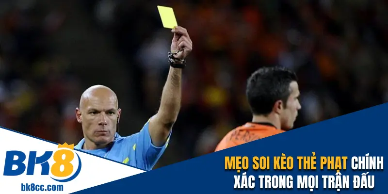 Mẹo soi kèo thẻ phạt chính xác trong mọi trận đấu