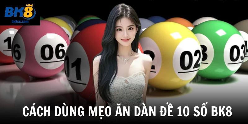 Cách dùng mẹo ăn dàn đề 10 số BK8